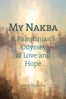 My Nakba: A Palestinian's Odyssey of Love and Hope Cover Image