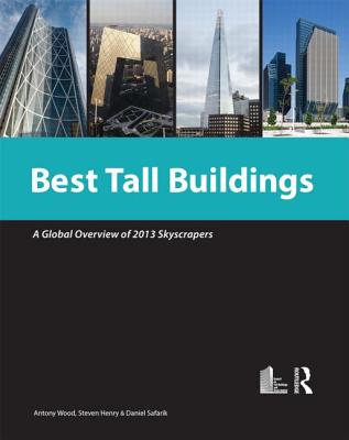 Best Tall Buildings 2013: Ctbuh International Award Winning Projects By Antony Wood (Editor), Steven Henry (Editor), Safarik Daniel (Editor) Cover Image