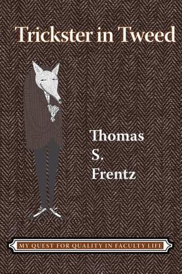 TRICKSTER IN TWEED: THE QUEST FOR QUALITY IN A FACULTY LIFE (Writing Lives) By Thomas S. Frentz Cover Image