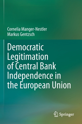 Democratic Legitimation of Central Bank Independence in the European Union By Cornelia Manger-Nestler, Markus Gentzsch Cover Image