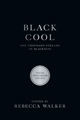 Black Cool: One Thousand Streams of Blackness By Rebecca Walker (Editor), Henry Louis Gates, Jr. (Foreword by) Cover Image