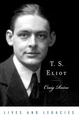 T. S. Eliot (Lives & Legacies (Oxford))
