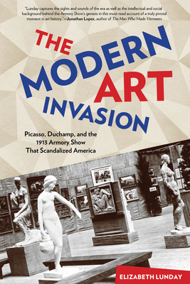 Modern Art Invasion: Picasso, Duchamp, and the 1913 Armory Show That Scandalized America Cover Image