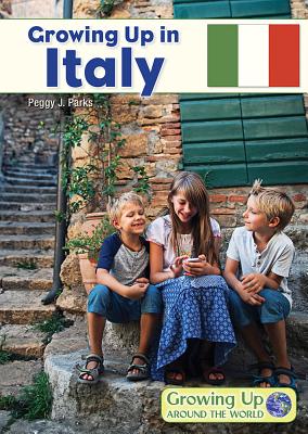 Growing Up in Italy (Growing Up Around the World) By Peggy J. Parks Cover Image