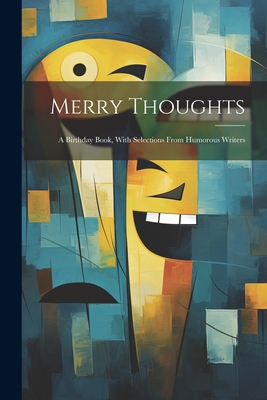 Merry Thoughts: A Birthday Book, With Selections From Humorous Writers Cover Image