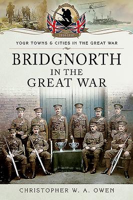 Bridgnorth in the Great War (Your Towns & Cities in the Great War) By Christopher W. a. Owen Cover Image