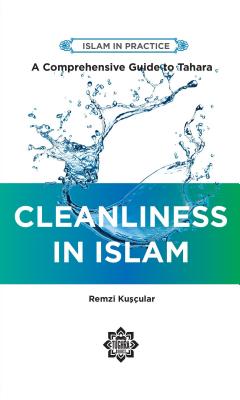 Cleanliness in Islam: A Comprehensive Guide to Tahara (Islam in Practice) Cover Image