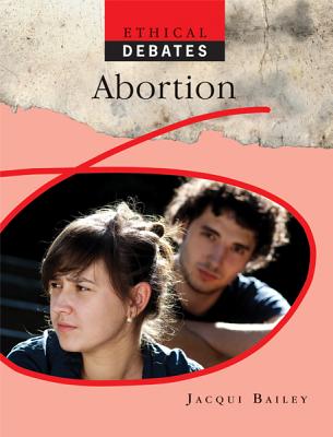 Abortion (Ethical Debates) By Jacqui Bailey Cover Image