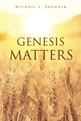 Genesis Matters By Michael L. Brunner Cover Image