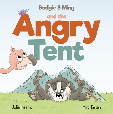 Badgie & Ming the Angry Tent By Julia Inserro, Miro Tartan (Illustrator) Cover Image
