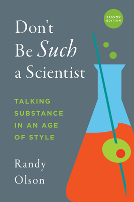 Don't Be Such a Scientist, Second Edition: Talking Substance in an Age of Style Cover Image