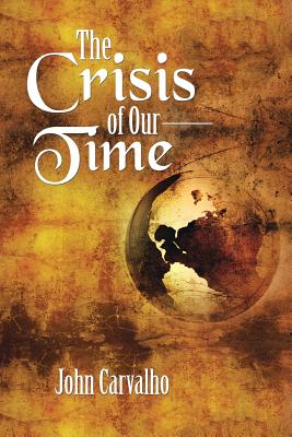 The Crisis of Our Time By John Carvalho Cover Image