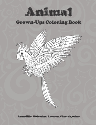 Animal - Grown-Ups Coloring Book - Armadillo, Wolverine, Raccoon, Cheetah, other Cover Image