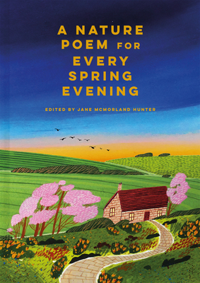 A Nature Poem for Every Spring Evening By Jane McMorland Hunter Cover Image