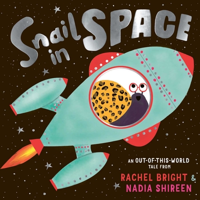 Snail in Space By Rachel Bright, Nadia Shireen (Illustrator) Cover Image