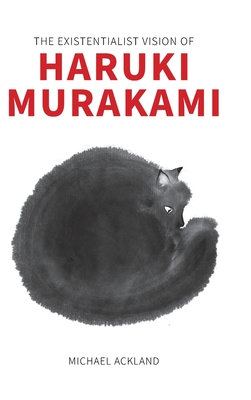The Existentialist Vision of Haruki Murakami By Michael Ackland Cover Image