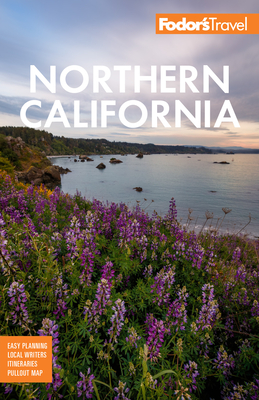 Fodor's Northern California: With Napa & Sonoma, Yosemite, San Francisco, Lake Tahoe & the Best Road Trips (Full-Color Travel Guide) Cover Image