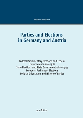 Parties and Elections in Germany and Austria: Federal Parliamentary Elections and Federal Governments since 1918, State Elections and State Government By Wolfram Nordsieck Cover Image