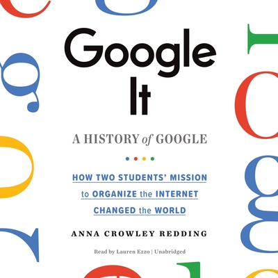 Google It: A History of Google By Anna Crowley Redding, Lauren Ezzo (Read by) Cover Image