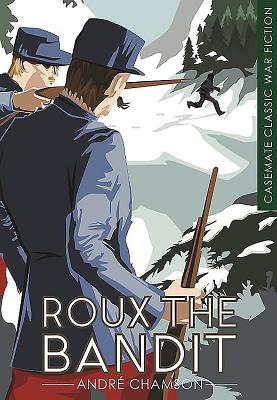 Roux the Bandit (Casemate Classic War Fiction) By André Chamson Cover Image