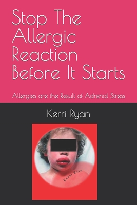Stop The Allergic Reaction Before It Starts: Allergies are the Result of Adrenal Stress Cover Image
