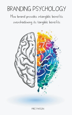 Branding Psychology How Brand Provides Intangible Benefits Overshadowing its Tangible Benefits By Mike Parson Cover Image
