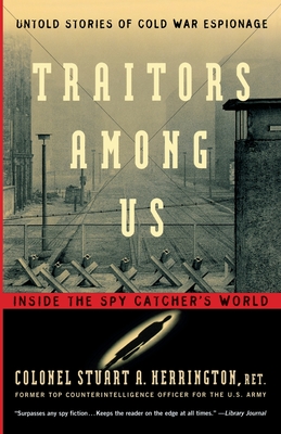 Traitors Among Us: Inside the Spy Catcher's World By Stuart A. Herrington Cover Image