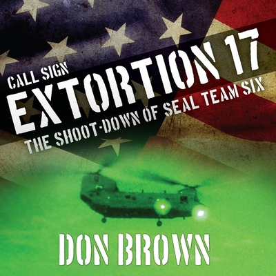 Call Sign Extortion 17 Lib/E: The Shoot-Down of Seal Team Six Cover Image