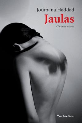 Jaulas: Obra en dos actos By Joumana Haddad Cover Image