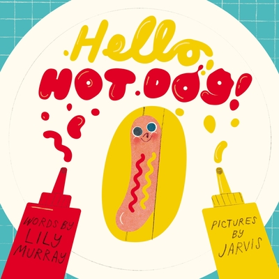 Hello, Hot Dog By Jarvis (Illustrator), Lily Murray Cover Image