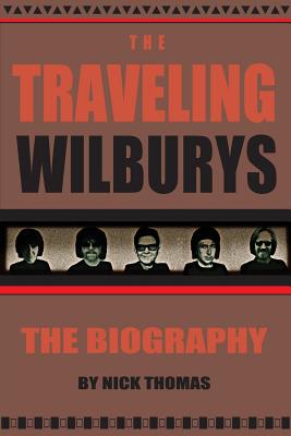 The Traveling Wilburys: The Biography By Nick Thomas Cover Image