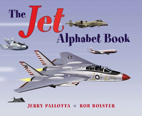 The Jet Alphabet Book (Jerry Pallotta's Alphabet Books) By Jerry Pallotta, Rob Bolster (Illustrator) Cover Image