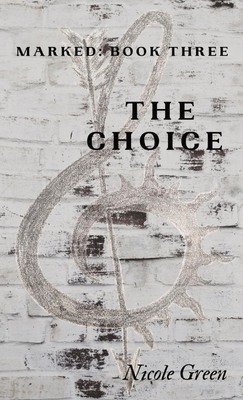 The Choice: Marked Book 3 By Nicole Green Cover Image