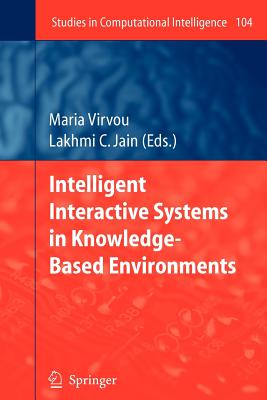 Intelligent Interactive Systems in Knowledge-Based Environments (Studies in Computational Intelligence #104)