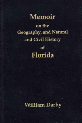 Memoir on the Geography, and Natural and Civil History of Florida [With Map] Cover Image