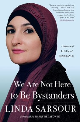 We Are Not Here to Be Bystanders: A Memoir of Love and Resistance By Linda Sarsour, Harry Belafonte (Foreword by) Cover Image