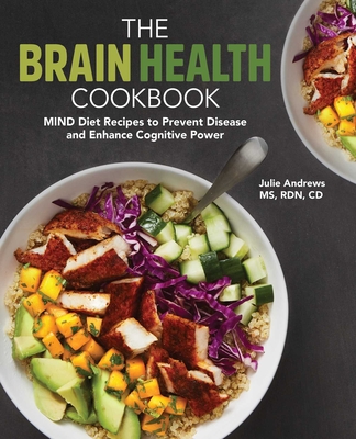 The Brain Health Cookbook: MIND Diet Recipes to Prevent Disease and Enhance Cognitive Power By Julie Andrews Cover Image