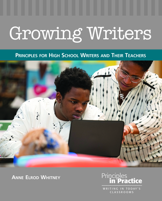 Growing Writers: Principles for High School Writers and Their Teachers Cover Image