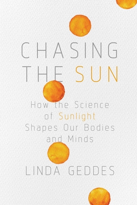 Chasing the Sun: How the Science of Sunlight Shapes Our Bodies and Minds Cover Image