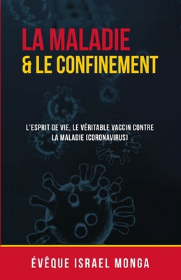 Le confinement et la maladie: L'esprit de vie, le véritable vaccin contre la maladie (Coronavirus) Cover Image