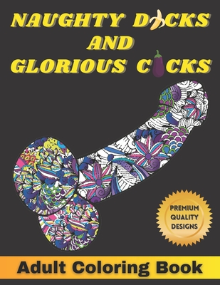 Naughty Dicks and Glorious Cocks Adult Coloring Book: 40 Penis Pages to Color with Floral & Mandala Patterns for Stress Relieving By Rocks, Paula Rocks Cover Image