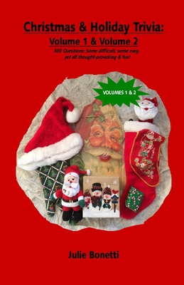 Christmas & Holiday Trivia - Volume 1 & Volume 2: 500 Questions: Some difficult, some easy, yet all thought-provoking & fun! By Julie Bonetti Cover Image