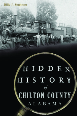 Hidden History of Chilton County, Alabama
