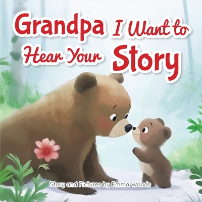 Grandpa, I Want to Hear Your Story: A Grandfather's Special Gift of Love for Grandchildren (Share Your Story #3)