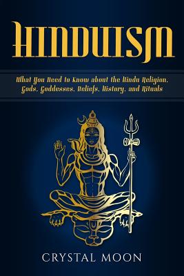 Hinduism: What You Need to Know about the Hindu Religion, Gods, Goddesses, Beliefs, History, and Rituals By Crystal Moon Cover Image