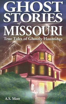 Ghost Stories of Missouri: True Tales of Ghostly Hountings Cover Image