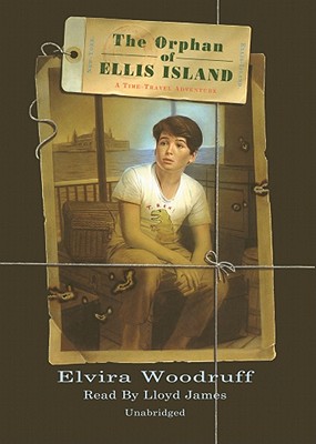 The Orphan of Ellis Island: A Time-Travel Adventure (Time Travel Adventures) By Elvira Woodruff, Lloyd James (Read by) Cover Image