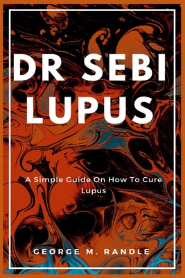 Dr Sebi Lupus By George M. Randle Cover Image