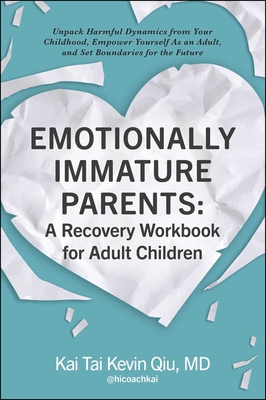 Emotionally Immature Parents: A Recovery Workbook for Adult Children: Unpack Harmful Dynamics from Your Childhood, Empower Yourself As an Adult, and Set Boundaries for the Future Cover Image