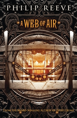 A Web of Air (The Fever Crumb Trilogy, Book 2) By Philip Reeve, Emily Seife (Editor) Cover Image
